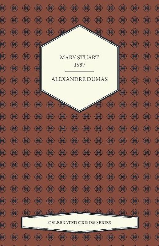 Mary Stuart - 1587 (Celebrated Crimes Series)