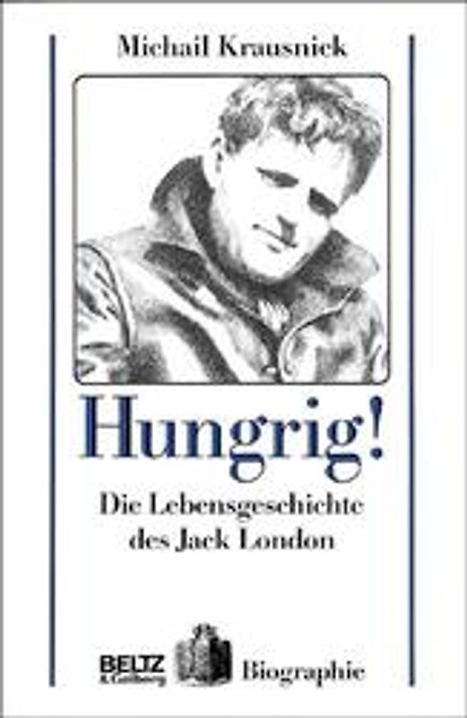Hungrig!. Die Lebensgeschichte des Jack London