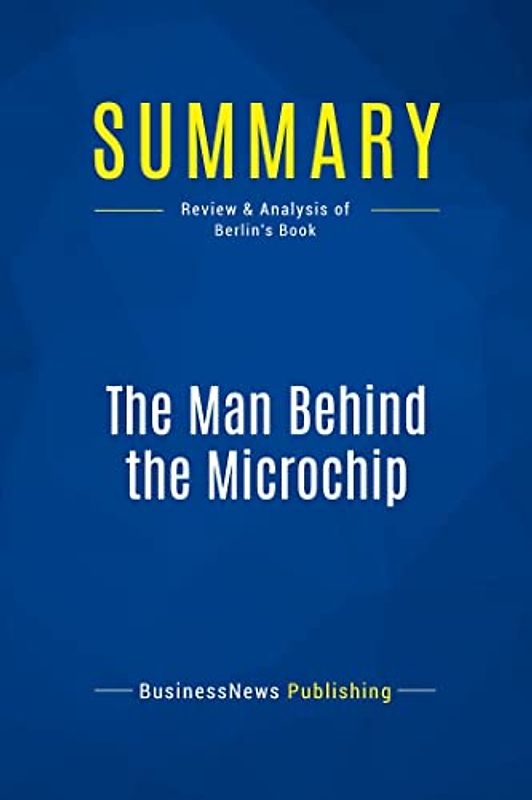 Summary: The Man Behind the Microchip: Review and Analysis of Berlin's Book