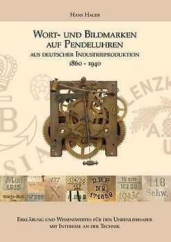 Wort- und Bildmarken auf Pendeluhren aus deutscher Industrieproduktion 1860 - 1940