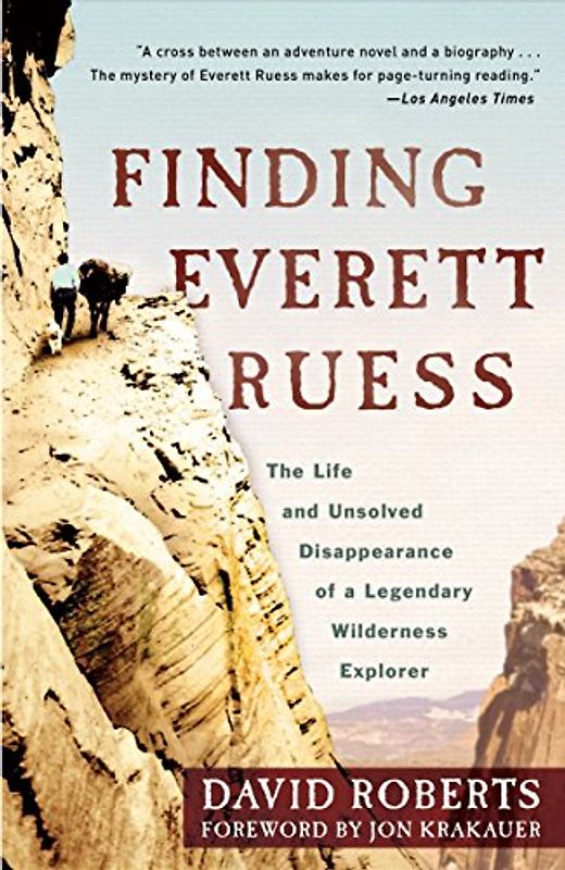 Finding Everett Ruess: The Life and Unsolved Disappearance of a Legendary Wilderness Explorer - Roberts, David