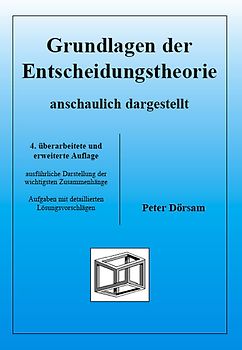 Grundlagen der Entscheidungstheorie - anschaulich dargestellt