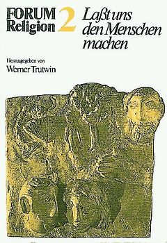 Forum Religion / FORUM Religion 2. Laßt uns den Menschen machen. Kurs Anthropologie