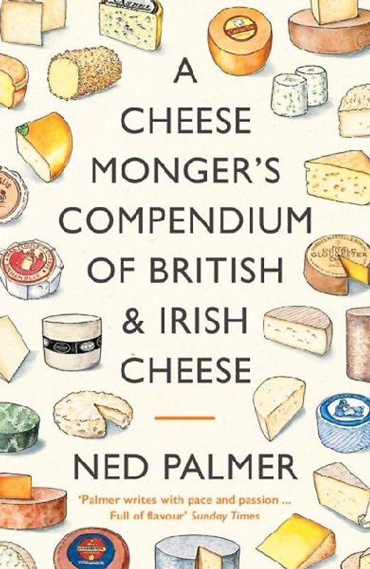A Cheesemonger's Compendium of British & Irish Cheese