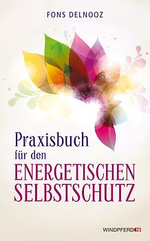 Praxisbuch für den energetischen Selbstschutz