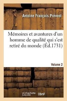 Mémoires Et Avantures d'Un Homme de Qualité Qui s'Est Retiré Du Monde. Volume 2