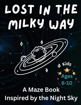 Lost in the Milky Way, A Maze Book Inspired by the Night Sky, Kids Ages 6-10: Test Your Problem-solving Skills and Learn About Astronomy With This Captivating Puzzle Book