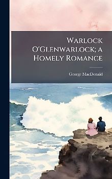Warlock O'Glenwarlock; a Homely Romance