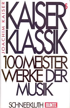 Kaisers Klassik. Hundert Meisterwerke der Musik
