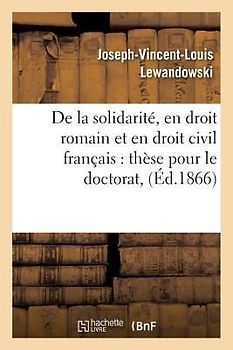 Thèse: de la Solidarité, En Droit Romain Et En Droit Civil Françai