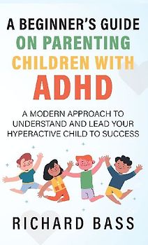 A Beginner's Guide on Parenting Children with ADHD