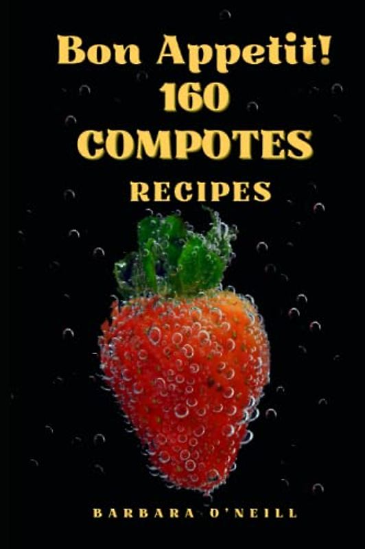 Bon Appetit! 160 Compotes Recipes