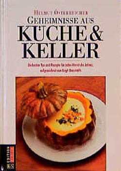 Geheimnisse aus Küche & Keller. Die besten Tips und Rezepte für jeden Monat des Jahres