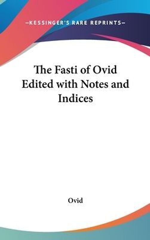 The Fasti Of Ovid Edited With Notes And Indices