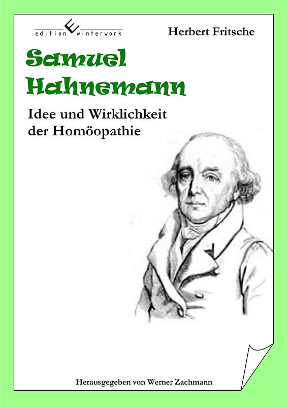 Samuel Hahnemann - Idee und Wirklichkeit der Homöopathie