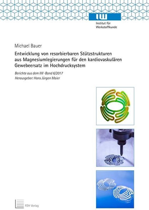 Entwicklung von resorbierbaren Stützstrukturen aus Magnesiumlegierungen für den kardiovaskulären Gewebeersatz im Hochdrucksystem