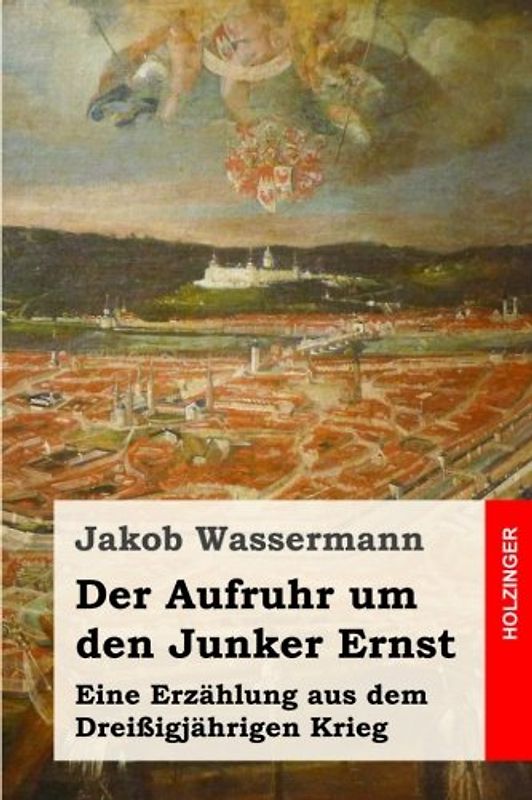 Der Aufruhr um den Junker Ernst: Eine Erzählung aus dem Dreißigjährigen Krieg