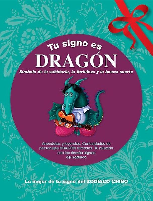 Tu signo es dragón : lo mejor de tu signo del zodíaco chino