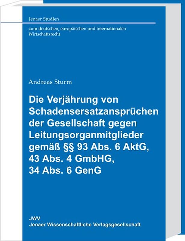 Die Verjährung von Schadensersatzansprüchen der Gesellschaft gegen Leitungsorganmitglieder gemäss §§ 93 Abs. 6 AktG, 43 Abs. 4 GmbHG, 34 Abs. 6 GenG