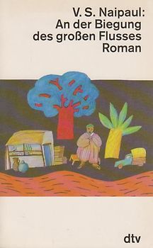An der Biegung des grossen Flusses. Roman. Drei Kontinente