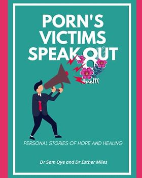 PORN'S VICTIMS SPEAK OUT: Personal Stories of Hope and Healing