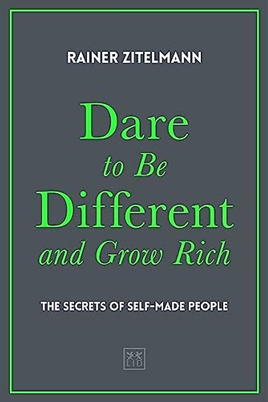 Dare to be Different and Grow Rich: The Secrets of Self-Made People