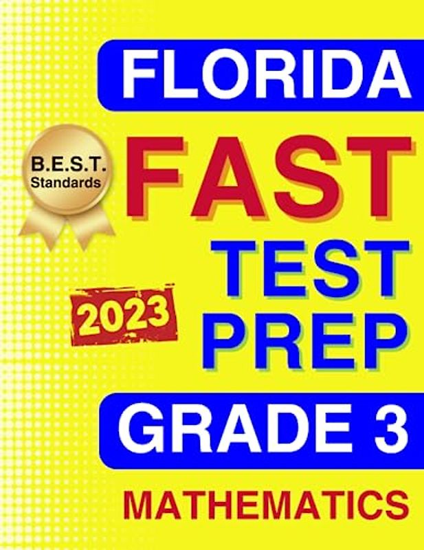 Florida FAST Test Prep Grade 3: Mathematics. A Comprehensive Practice Workbook with Full-Length Tests Aligned to the B.E.S.T. Standards (Florida FAST Assessment Practice - Grade 3, Band 2)