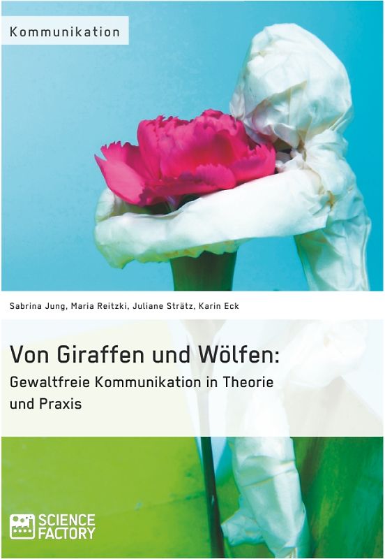 Von Giraffen und Wölfen: Gewaltfreie Kommunikation in Theorie und Praxis