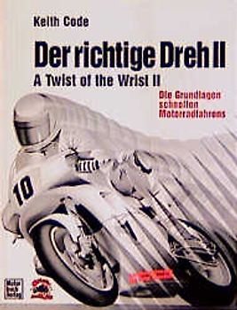 Der richtige Dreh. Das Handbuch des Motorradfahrers. Die Grundlagen schnellen Motorradfahrens