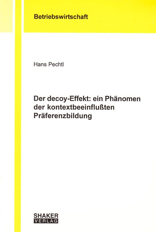 Der decoy-Effekt: ein Phänomen der kontextbeeinflußten Präferenzbildung