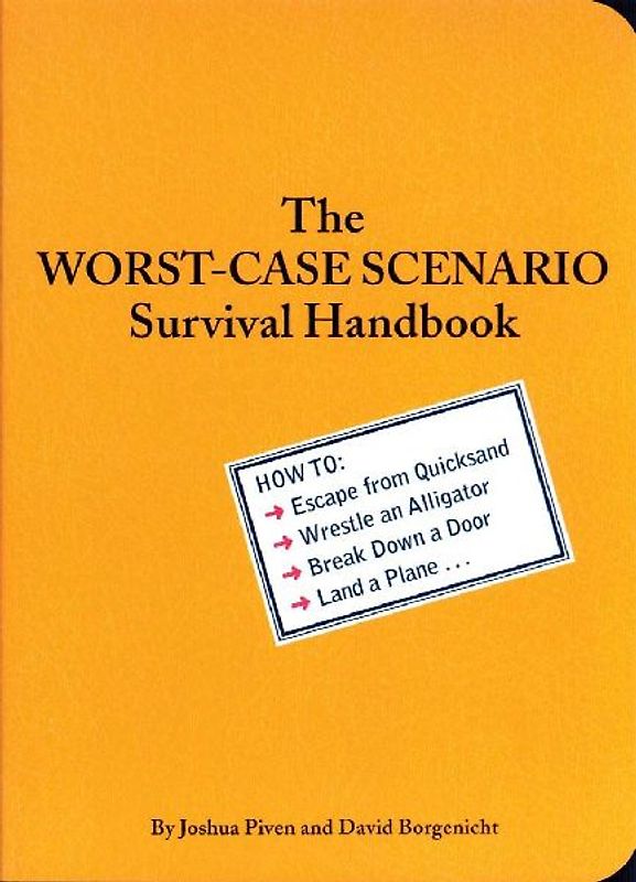 The Worst-Case Scenario Survival Handbook: How to Escape from Quicksand, Wrestle an Alligator, Break Down a Door, Land a Plane... - Joshua Piven