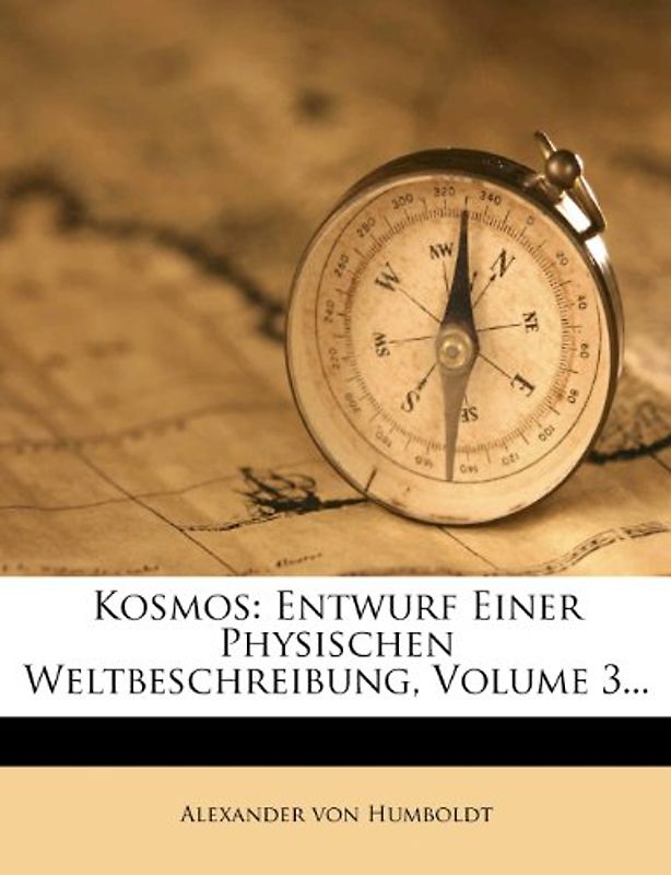 Kosmos: Entwurf einer physischen Weltbeschreibung - Humboldt, Alexander Von