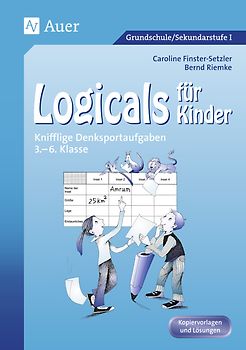 Logicals für Kinder. Knifflige Denksportaufgaben (3. bis 6. Klasse)