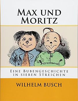 Max und Moritz: Eine Bubengeschichte in sieben Streichen