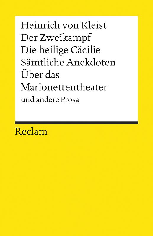 Der Zweikampf. Die heilige Cäcilie. Sämtliche Anekdoten. Über das Marionettentheater u.a. Prosa