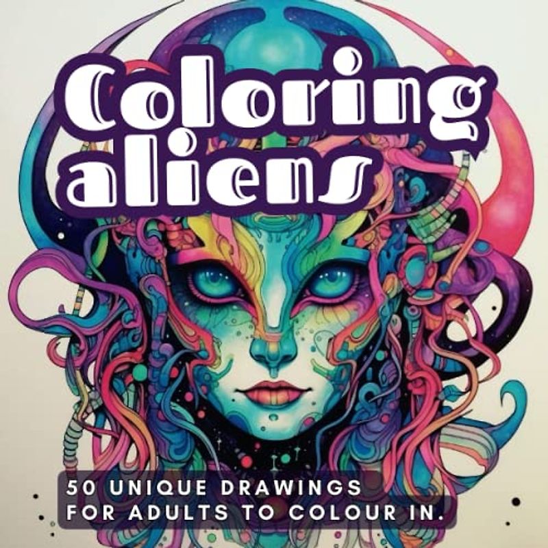 Aliens for colouring: 50 unique colouring designs for adults