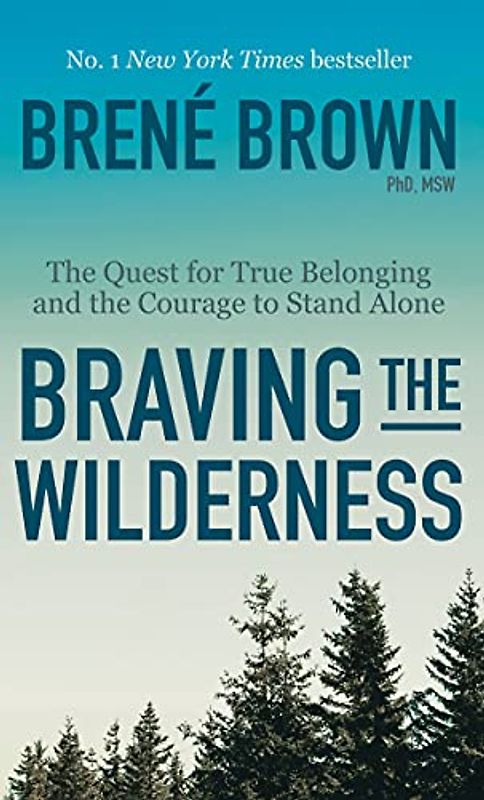Braving the Wilderness: The Quest for True Belonging and the Courage to Stand Alone
