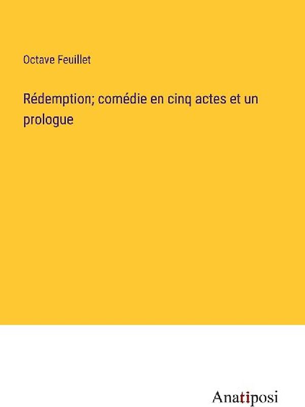 Rédemption; comédie en cinq actes et un prologue