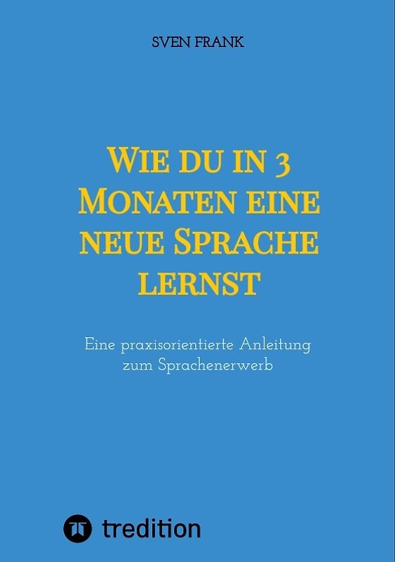Wie du in 3 Monaten eine neue Sprache lernst