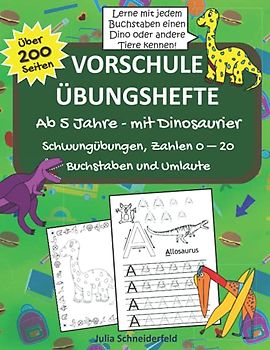 Vorschule Übungshefte ab 5 Jahre: Für Jungen und Mädchen. Der große 3 in 1 Vorschulblock mit Dinosaurier: Schwungübungen, Zahlen 0-20, Buchstaben und Umlaute mit Freu
