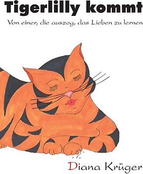 Tigerlilly kommt - Von einer, die auszog, das Lieben zu lernen