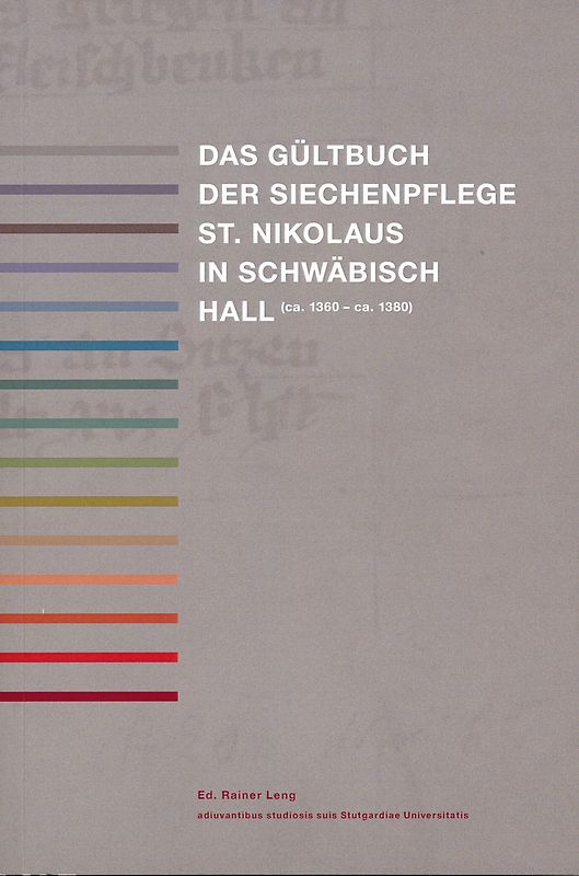 Das Gültbuch der Siechenpflege St. Nikolaus in Schwäbisch Hall (ca. 1360 - ca. 1380)