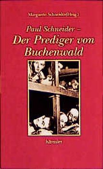 Paul Schneider - Der Prediger von Buchenwald
