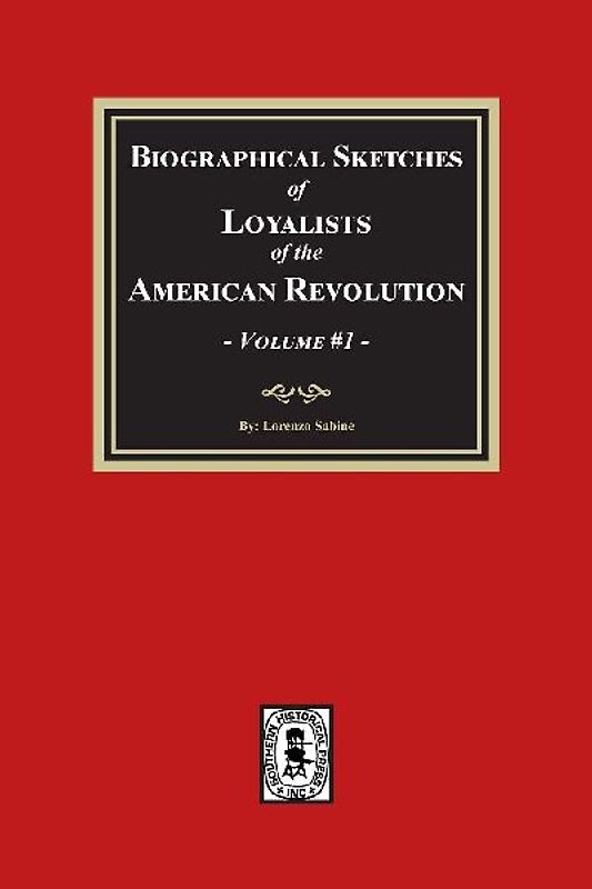 Biographical Sketches of Loyalists of the American Revolution, Volume #1