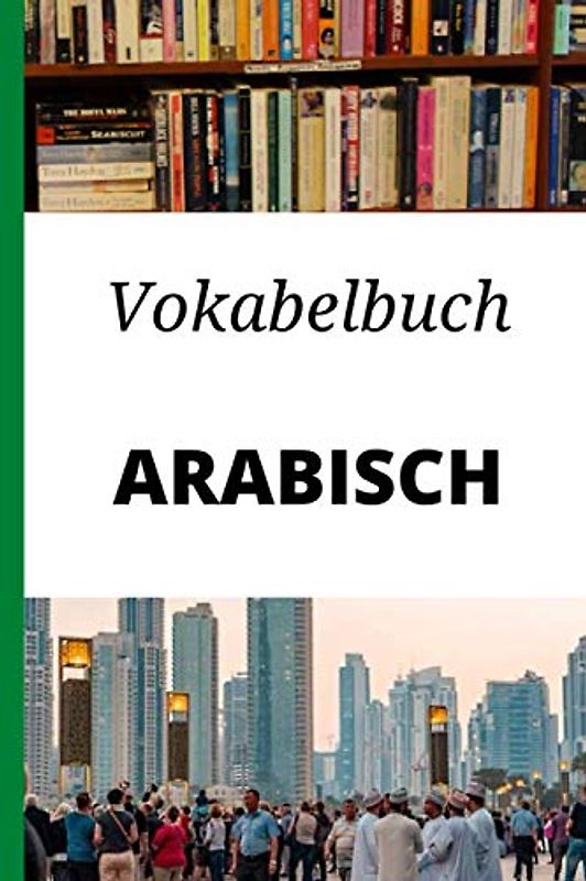 Vokabelbuch Arabisch: Vokabelheft Arabisch Deutsch ; Perfektes Geschenk, um schnell Arabisch zu lernen