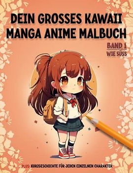 Dein großes Kawaii Manga Anime Malbuch: 50 fantastische Vorlagen zum Ausmalen. Band 1: Wie süß (Fantastische Manga Anime Malbücher, Band 1)