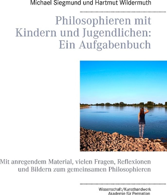 Philosophieren mit Kindern und Jugendlichen: Ein Aufgabenbuch. Mit anregendem Material, vielen Fragen, Reflexionen und Bildern zum gemeinsamen Philosophieren