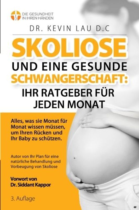 Skoliose und eine gesunde Schwangerschaft: Ihr Ratgeber für jeden Monat (3.): Alles, was sie Monat fur Monat wissen mussen, um Ihren Rucken und Ihr Baby zu schutzen