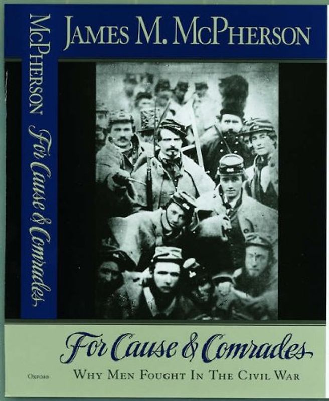 For Cause and Comrades: Why Men Fought in the Civil War - James M. McPherson
