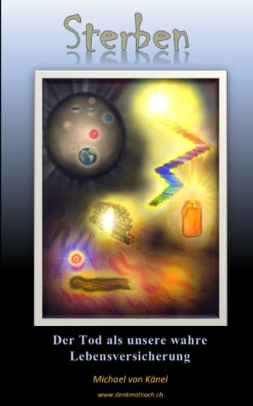 Sterben: Der Tod als unsere wahre Lebensversicherung (Spirituelles Wissen)